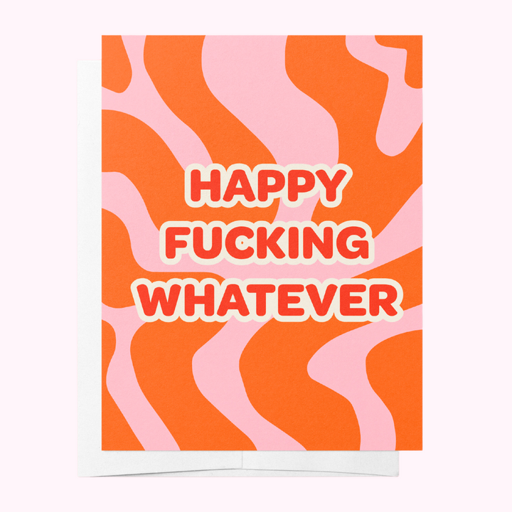Happy Fucking Whatever Greeting Card