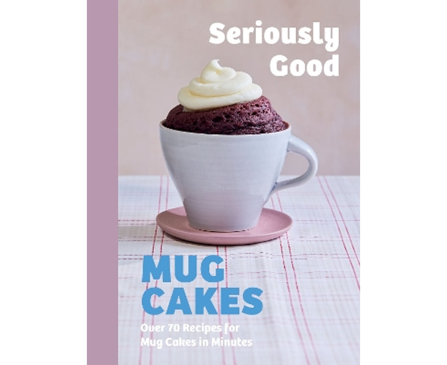 Seriously Good Mug Cakes
